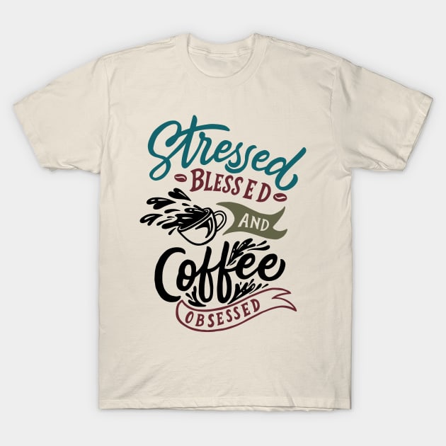 Stressed coffee obsessed T-Shirt by Muse